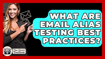 What Are Email Alias Testing Best Practices? - TheEmailToolbox.com