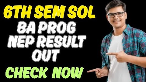 DU SOL BA PROG NEP 6TH SEMESTER RESULT DECLARED MAY JUNE 2025 EXAM - HOW TO CHECK RESULT 