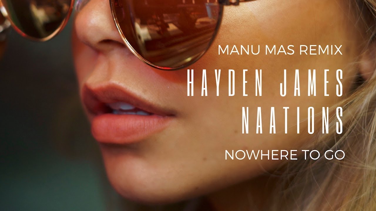 Watch Hayden James & NAATIONS - Nowhere To Go (Manu Mas Remix) on YouTube Watch Hayden James & NAATIONS - Nowhere To Go (Manu Mas Remix) on YouTube