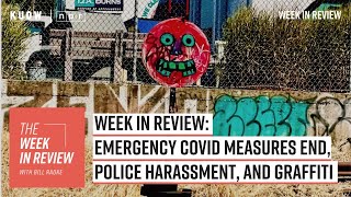 Week in Review: emergency Covid measures end, police harassment, and graffiti