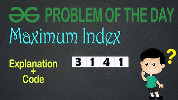 Maximum Index || | Problem of the Day || gfg potd