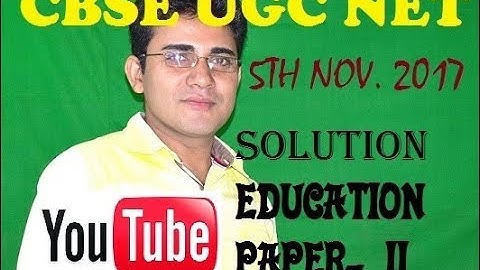 CBSE UGC NET EDUCATION 5TH NOV. 2017 SOLUTION PAPER- II