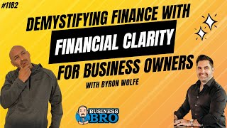 Demystifying Finance with Financial Clarity for Business Owners with Byron Wolfe