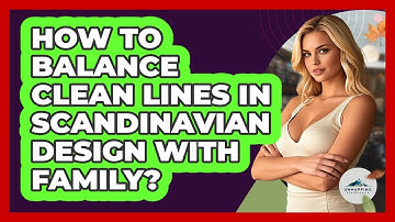 How To Balance Clean Lines In Scandinavian Design With Family? - Unmapping Scandinavia