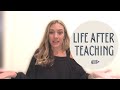 i quit teaching part 2  || what i am doing now