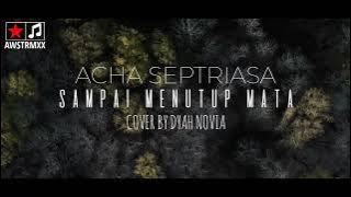 SAMPAI MENUTUP MATA ACHA SEPTRIASA COVER BY DYAH NOVIA |  ACHA SEPTRIASA SAMPAI MENUTUP MATA LIRIK