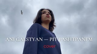 ANI GALSTYAN - Pit Pashtpanem (Arabo Ispiryan ft. Nersik Ispiryan) cover