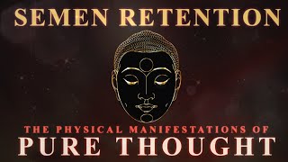 Semen Retention | Physical Manifestations Of Pure Thought