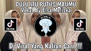 DJ DULU PUTUS ITU MAUMU AKU KINI PUNYA YANG BARU VOC. ELSA MERISKA SOUND SOLLA VIRAL TIK TOK !