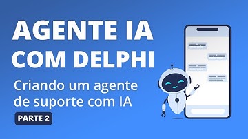 Delphi + IA - Criando um operador de suporte com IA (parte 2) #delphi #ia