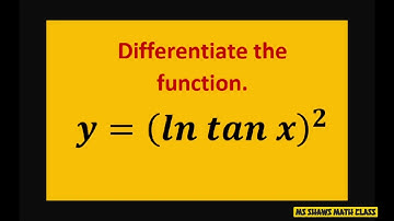 Differentiate y= (ln tan x)^2. Natural logarithms
