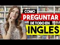 APRENDE A PREGUNTAR DE TODO EN INGLÉS 📚 | COMO HACER PREGUNTAS EN INGLES Y ESPAÑOL ✅