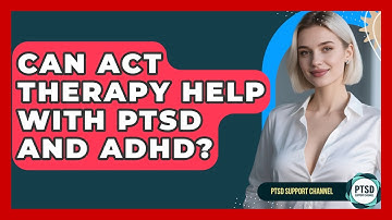 Can ACT Therapy Help With PTSD And ADHD? - PTSD Support Channel