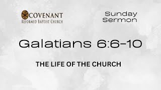 Galatians 6:6-10 | The Life of the Church
January 18, 2026
Pastor Jeff Rice
Covenant Reformed Baptist Church
Tullahoma, TN Galatians 6:6-10 | The Life of the Church
