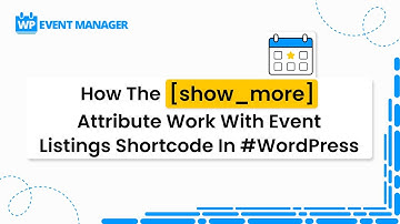 How The [show_more] Attribute Work With Event Listings Shortcode In #WordPress