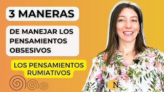 3 maneras de manejar los pensamientos rumiantes u obsesivos