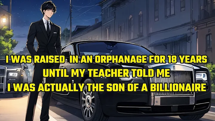 I was Raised in an Orphanage for 18 Years, Until My Teacher Told Me I was  the Son of a Billionaire - DayDayNews