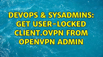DevOps & SysAdmins: Get user-locked client.ovpn from openvpn admin
