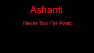 Ashanti Never Too Far Away + Lyrics