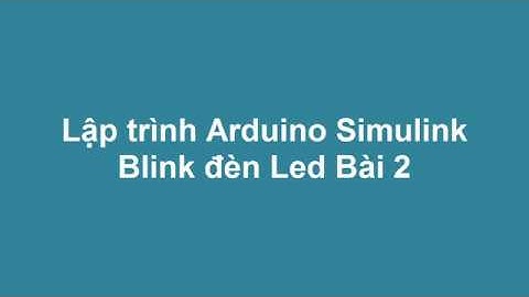 Lập trình Arduino Simulink Bài 2