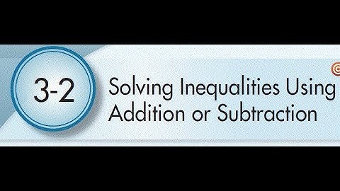 3-2 Solving Inequalities Using Addition or Subtraction