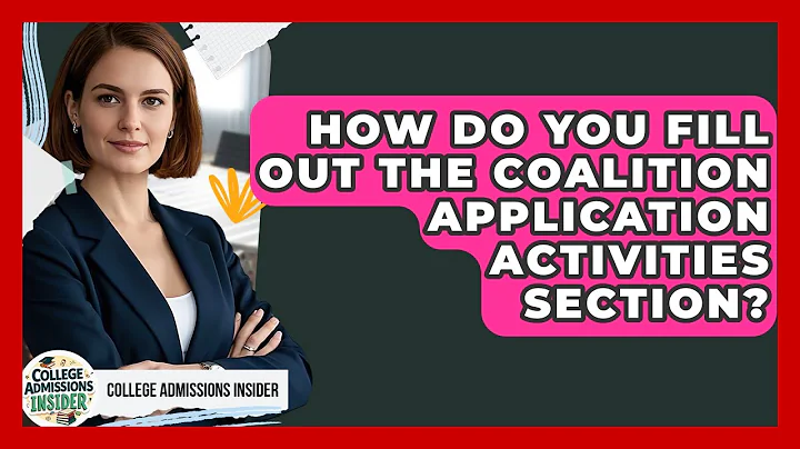 How Do You Fill Out The Coalition Application Activities Section? - College Admissions Insider