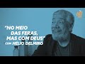 "No meio das feras, mas com Deus" com Hélio Delmiro | Pequenas Histórias