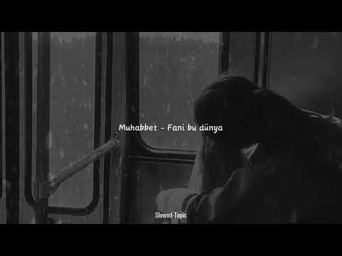 Muhabbet - Fani bu dünya (Slowed+reverb)