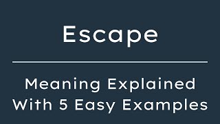 What Does Escape Mean? Escape Meaning in English With 5 Example Sentences