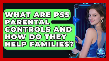 What Are PS5 Parental Controls And How Do They Help Families? - Blue Button Gaming