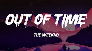 The Weeknd - Out of Time (Lyrics)