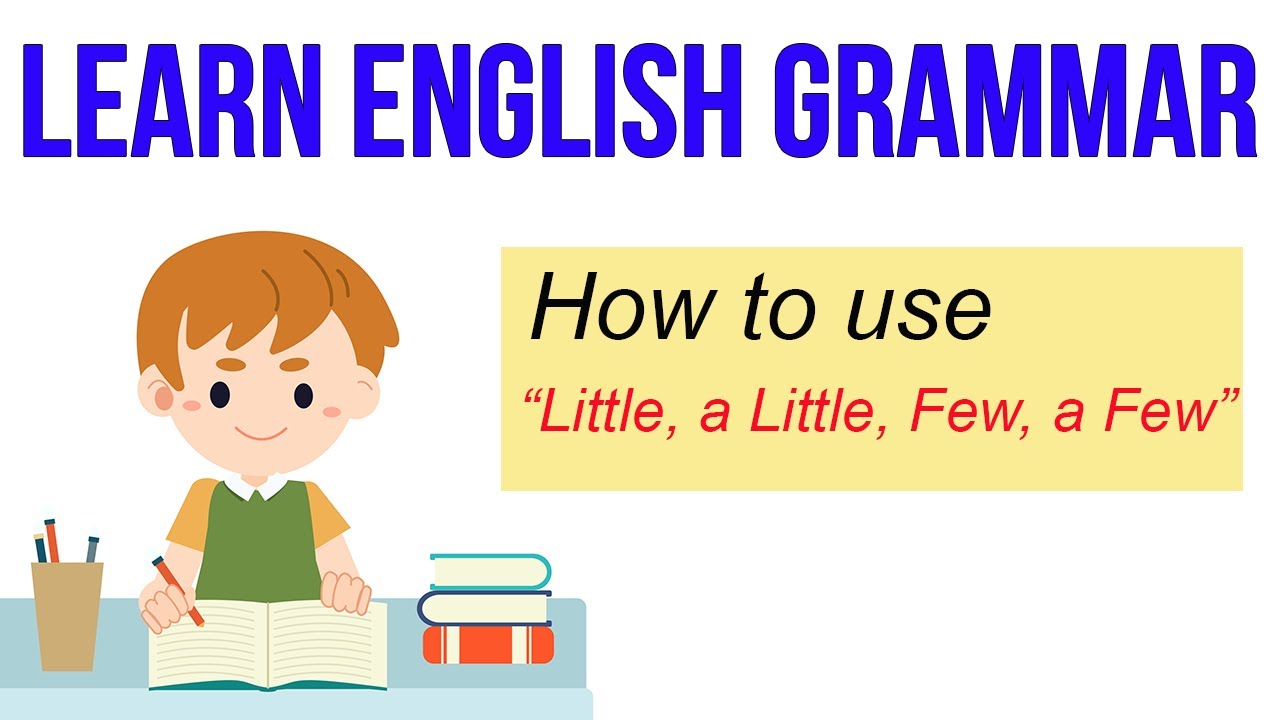 Learn English Grammar Lesson : How to use “ Little”, “ A little”, “ Few”, “ A few”