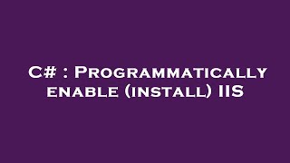 Famous C# : Programmatically enable (install) IIS Profile
