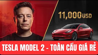 Elon Musk Và Tham Vọng Tesla Model 2 Giá Rẻ Toàn Cầu