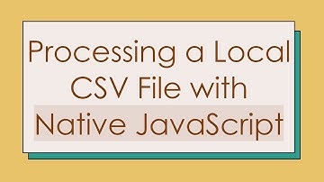 Processing a Local CSV File with Native JavaScript