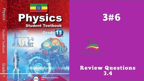 Ethiopian Grade 11 Physics 3#6 Review Questions 3.4