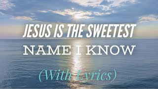 Jesus is the Sweetest Name I Know (with lyrics) - BEAUTIFUL Hymn
