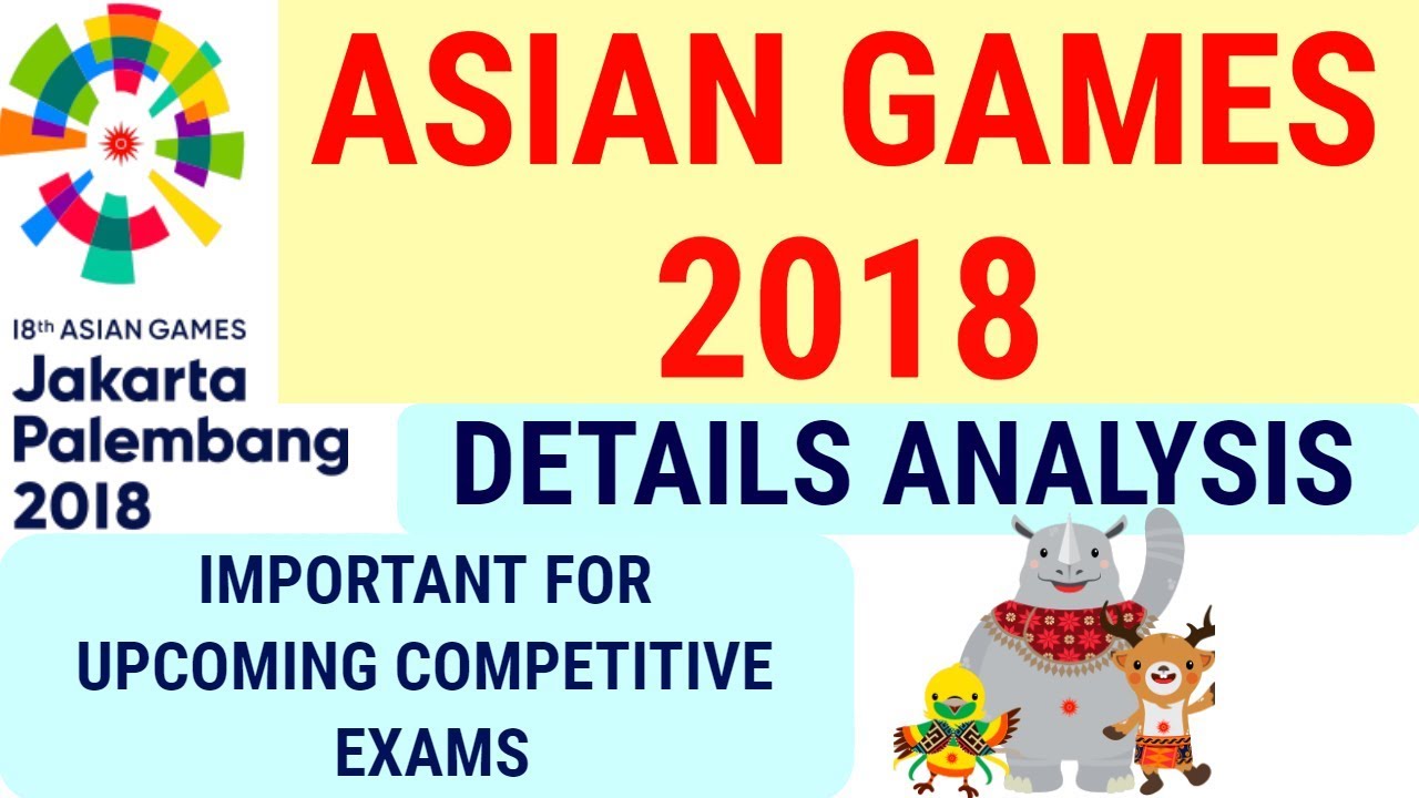 Asian Games 2018 | DETAILS ANALYSIS FOR COMPETITIVE EXAMS | IMPORTANT THINGS TO KNOW | CURRENT NEWS