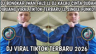 DJ BONGKAR IWAN FALS LL DJ KALAU CINTA SUDAH DIBUANG VIRAL TIKTOK TERBARU LL SINGLE FUNKOT 