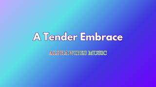 A Tender Embrace (4K Video With Lyric)