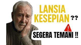 Waspada!!! lansia kesepian bisa meninggal