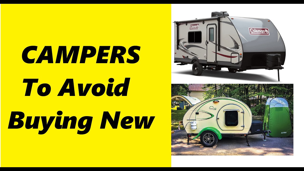 What Campers I Would Avoid Buying New YouTube