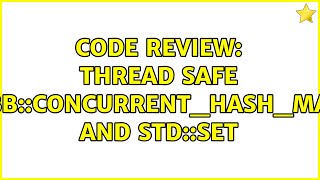 Code Review Thread Safe Tbbconcurrenthashmap And Stdset