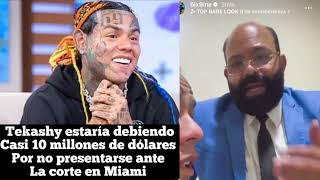 TEKASHY 6IX9INE ESTARÍA DEBIENDO CASI 10 MILLONES DE DÓLARES POR KO PRESENTARSE EN CORTE DE MIAMI