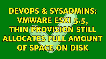DevOps & SysAdmins: VMWare ESXi 5.5, thin provision still allocates full amount of space on disk