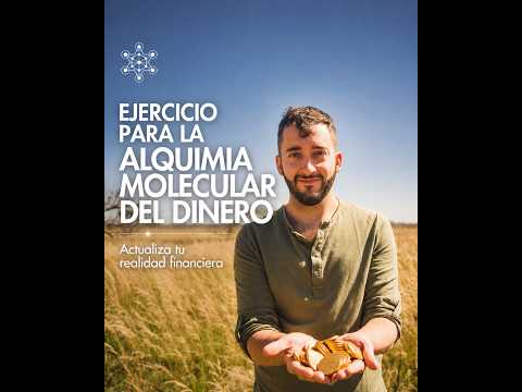 Ejercicio para LA ALQUIMIA MOLECULAR DEL DINERO - Actualiza más dinero!
