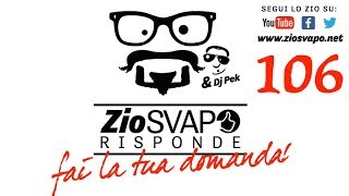 " Zio Svapo Risponde 106" [Sigarette Elettroniche][Zio Svapo][ita]