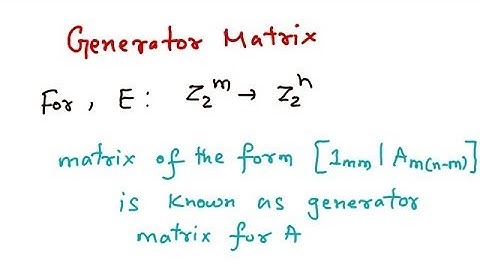Generator matrix, Parity Check matrix & Group Codes