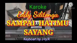 Karoke. SAMPAI HATIMU SAYANG. Eddy Silitonga. Keyboart by J-ry.R