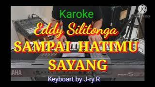 Karoke. SAMPAI HATIMU SAYANG. Eddy Silitonga.  Keyboart by J-ry.R